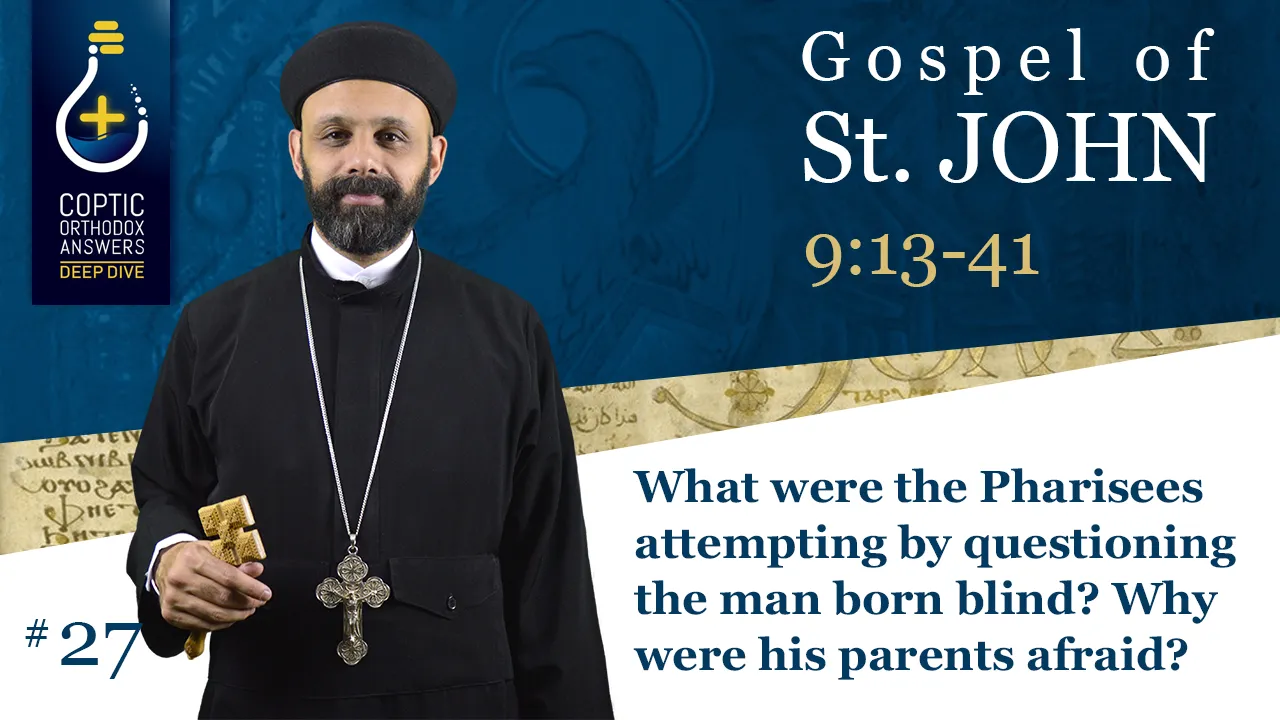 What were the Pharisees attempting by questioning the man born blind? Why were his parents afraid? by Fr. Gabriel Wissa